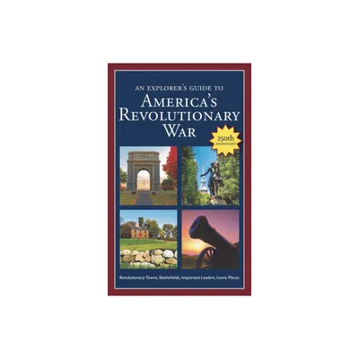 An Explorers Guide to Americas Revolutionary War - by Robert M Dunkerly (Paperback)