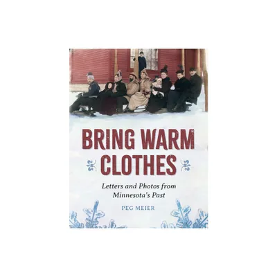 Bring Warm Clothes - by Peg Meier (Paperback)