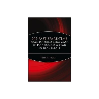 209 Fast Spare-Time Ways to Build Zero Cash Into 7 Figures a Year in Real Estate - by Tyler G Hicks (Paperback)