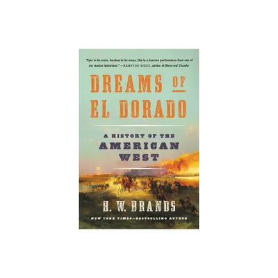 Dreams of El Dorado - by H W Brands (Paperback)