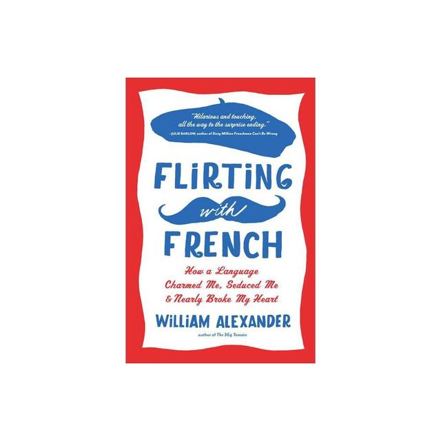 Flirting with French - by William Alexander (Paperback)