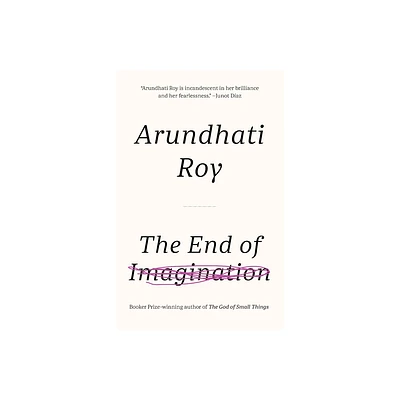 The End of Imagination - by Arundhati Roy (Paperback)