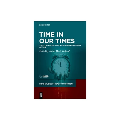 Time in Our Times - (Nord Studies in Reality Formations) by Astrid Marie Holand (Hardcover)