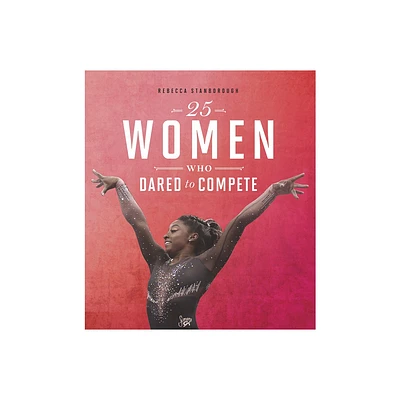 25 Women Who Dared to Compete - (Daring Women) by Rebecca Stanborough (Paperback)