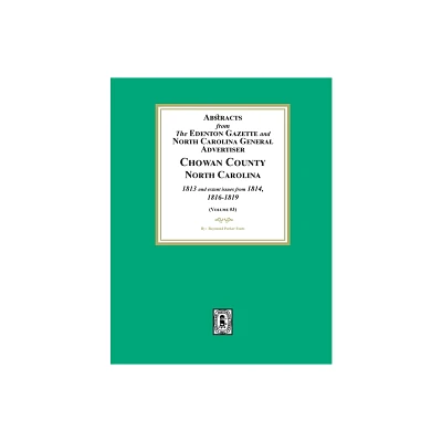 Abstracts from the Edenton Gazette and North Carolina General Advertiser, Chowan County, North Carolina, 1813 and extant issues from 1814, 1816-1819.