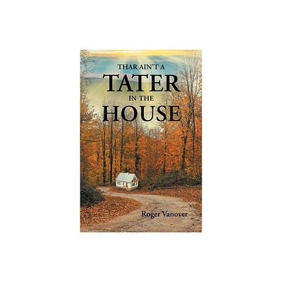 Thar Aint a Tater in the House - by Roger Vanover (Paperback)