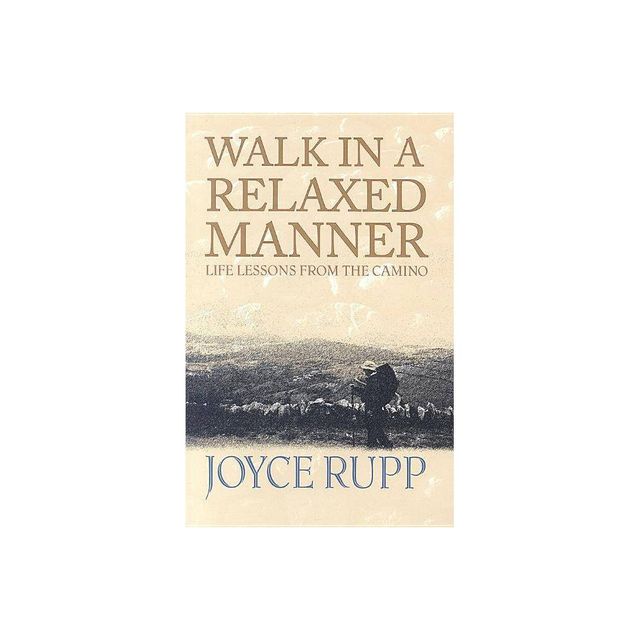 Walk in a Relaxed Manner - by Joyce Rupp (Paperback)