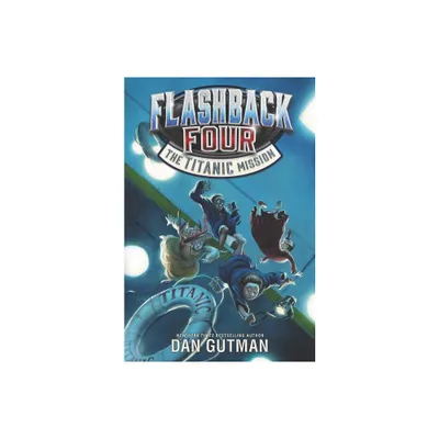 Flashback Four: The Titanic Mission - by Dan Gutman (Paperback)