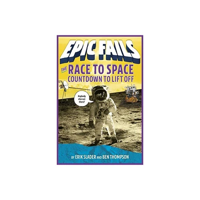 The Race to Space: Countdown to Liftoff (Epic Fails #2) - by Ben Thompson & Erik Slader (Paperback)