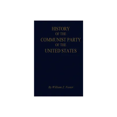 The History of the Communist Party of the United States - by William Z Foster (Paperback)