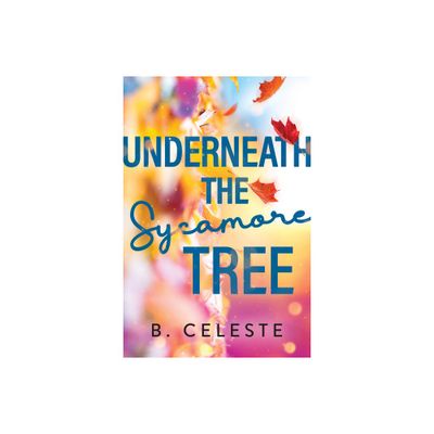 Underneath the Sycamore Tree - by B Celeste (Paperback)