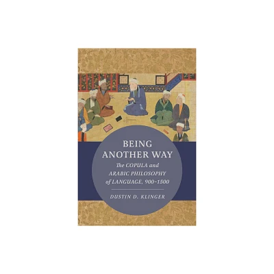 Being Another Way - (Berkeley Postclassical Islamic Scholarship) by Dustin Klinger (Paperback)