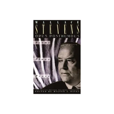 Opus Posthumous - by Wallace Stevens (Paperback)