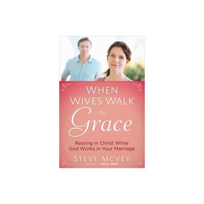 When Wives Walk in Grace - by Steve McVey (Paperback)