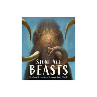 Stone Age Beasts - by Ben Lerwill (Hardcover)