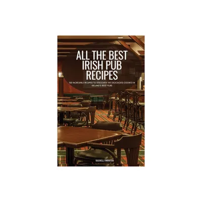 All the Best Irish Pub Recipes - by Maxwell Thornton (Paperback)