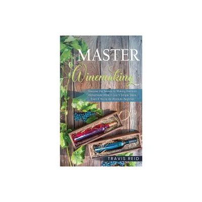 Master Winemaking - by Travis Reid (Hardcover)