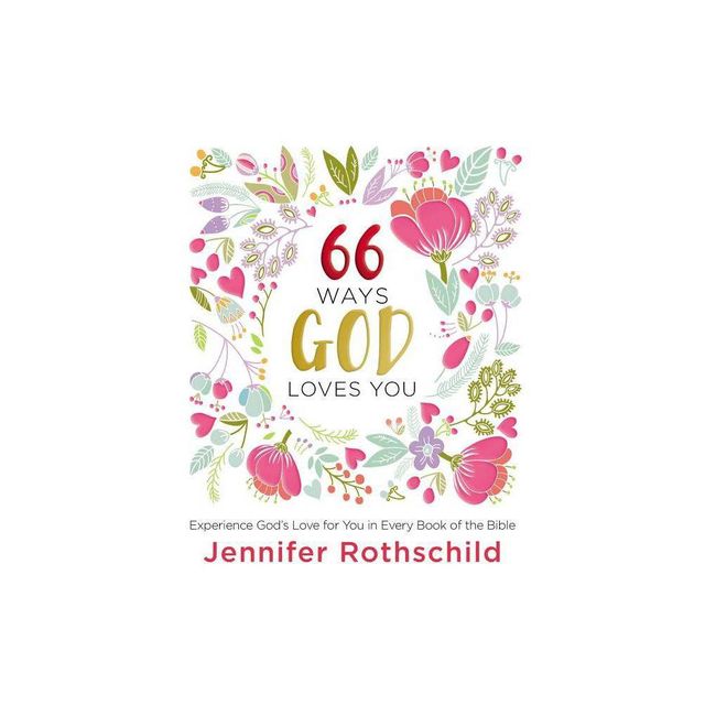 66 Ways God Loves You - by Jennifer Rothschild (Hardcover)