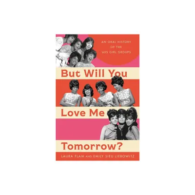 But Will You Love Me Tomorrow? - by Laura Flam & Emily Sieu Liebowitz (Hardcover)