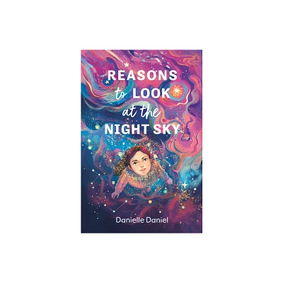 Reasons to Look at the Night Sky - by Danielle Daniel (Hardcover)