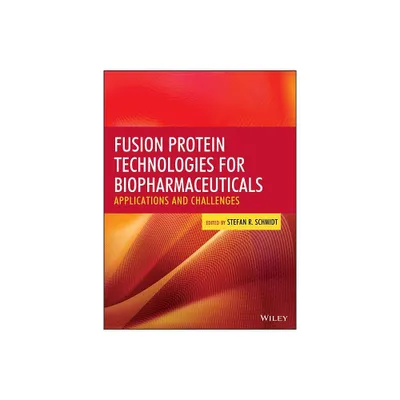 Fusion Protein Technologies for Biopharmaceuticals - by Stefan R Schmidt (Hardcover)