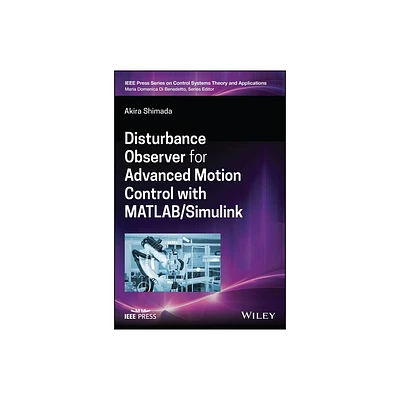 Disturbance Observer for Advanced Motion Control with MATLAB / Simulink - (IEEE Press Control Systems Theory and Applications) by Akira Shimada