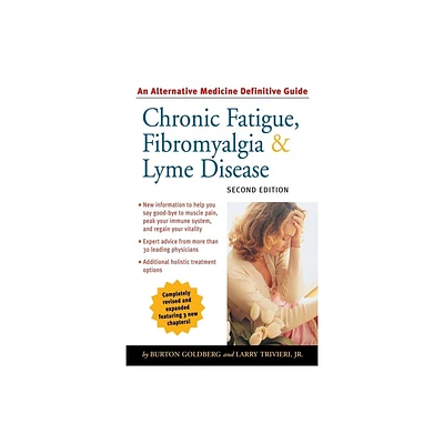 Chronic Fatigue, Fibromyalgia, & Lyme Disease - (Alternative Medicine Guides) 2nd Edition by Burton Goldberg & Larry Trivieri (Paperback)