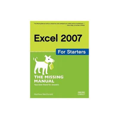 Excel 2007 for Starters: The Missing Manual - (Missing Manuals) by Matthew MacDonald (Paperback)