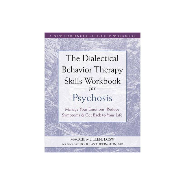 The Dialectical Behavior Therapy Skills Workbook for Psychosis - by Maggie Mullen (Paperback)