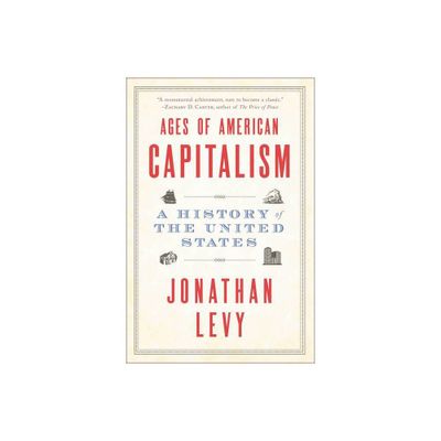 Ages of American Capitalism - by Jonathan Levy (Paperback)