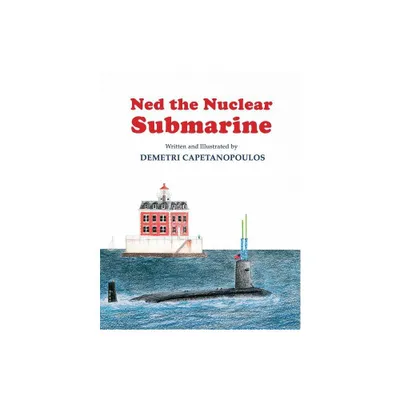 Ned The Nuclear Submarine - by Demetri Capetanopoulos (Paperback)