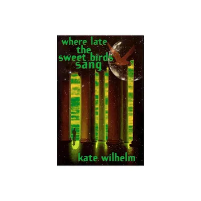 Where Late the Sweet Birds Sang - by Kate Wilhelm (Paperback)