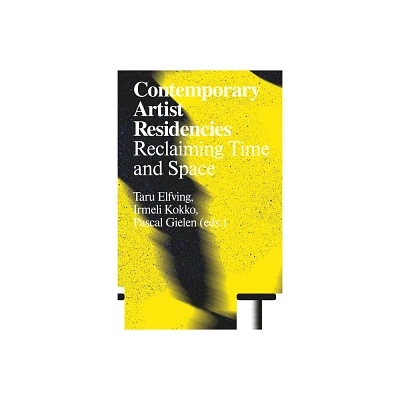 Contemporary Artist Residencies - by Taru Elfving & Irmeli Kokko & Pascal Gielen (Paperback)