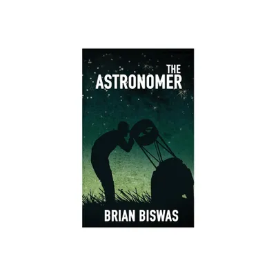 The Astronomer - by Brian Biswas (Paperback)