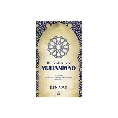 The Leadership of Muhammad - by John Adair (Hardcover)