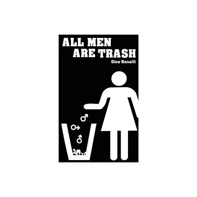 All Men Are Trash - by Gina Ranalli (Paperback)