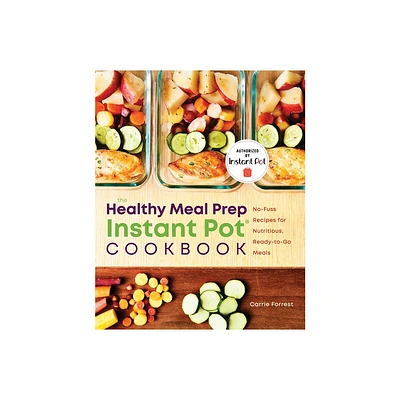 The Healthy Meal Prep Instant Pot(r) Cookbook - by Carrie Forrest (Paperback)