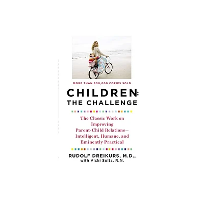 Children the Challenge - by Rudolf Dreikurs & Vicki Stolz (Paperback)