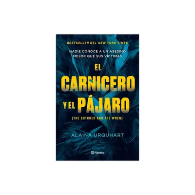 El Carnicero Y El Pjaro / The Butcher and the Wren - by Alaina Urquhart (Paperback)