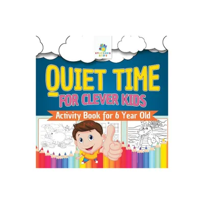 Quiet Time for Clever Kids Activity Book for 6 Year Old - by Educando Kids (Paperback)