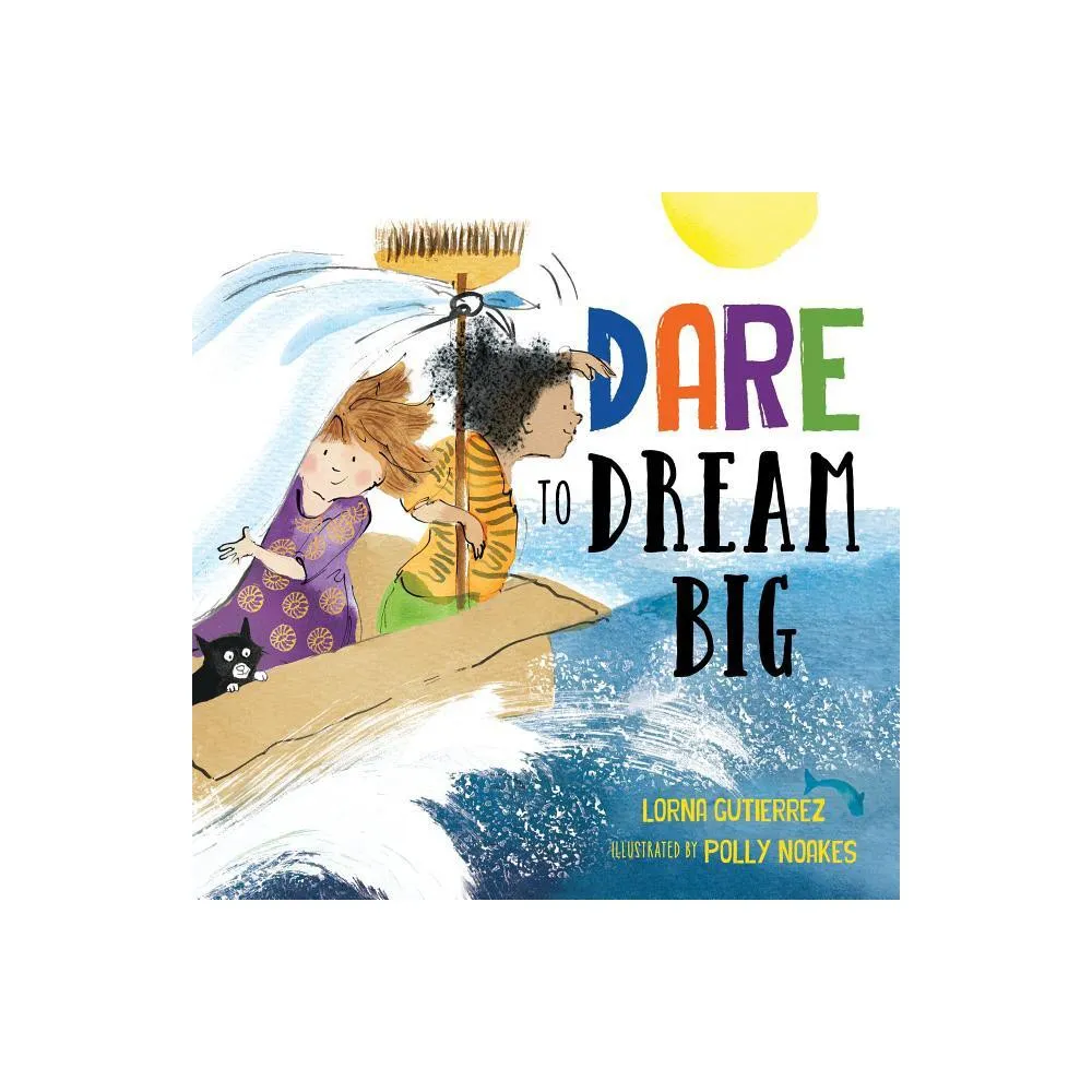 Dare to Dream Big - by Lorna Gutierrez (Hardcover)