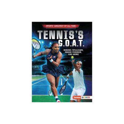 Tenniss G.O.A.T. - (Sports Greatest of All Time (Lerner (Tm) Sports)) by Jon M Fishman (Paperback)