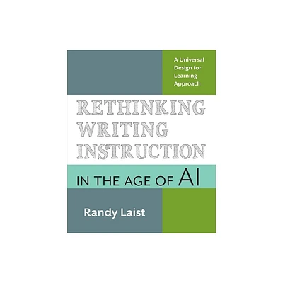 Rethinking Writing Instruction in the Age of AI - by Randy Laist (Paperback)