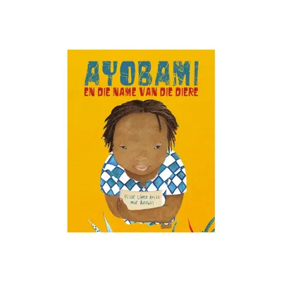 Ayobami En Die Name Van Die Diere (Ayobami and the Names of the Animals) - by Pilar Lpez vila (Paperback)