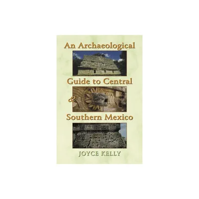 An Archaeological Guide to Central and Southern Mexico - by Joyce Kelly (Paperback)