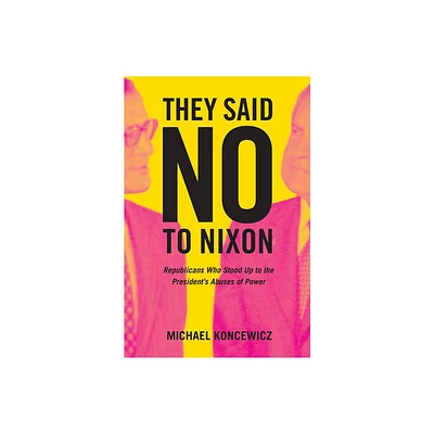 They Said No to Nixon - by Michael Koncewicz (Paperback)