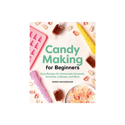 Candy Making for Beginners - by Karen Neugebauer (Paperback)