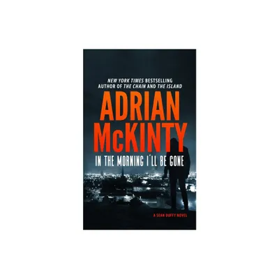 In the Morning Ill Be Gone - (Sean Duffy) by Adrian McKinty (Hardcover)