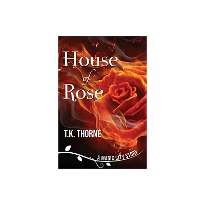 House of Rose - (Magic City Story) by T K Thorne (Paperback)