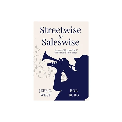 Streetwise to Saleswise - by Jeff C West & Bob Burg (Hardcover)